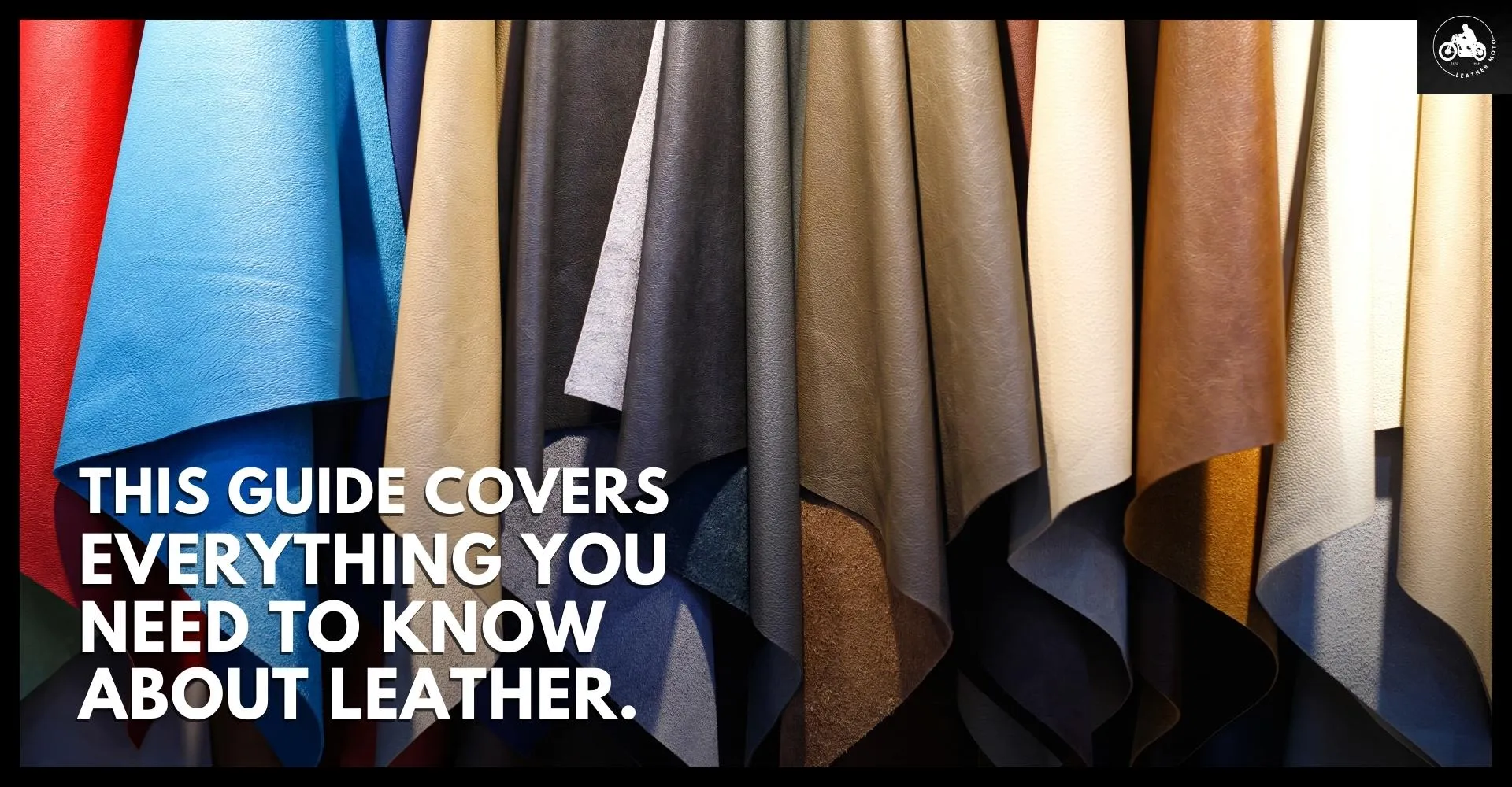 This guide covers everything you need to know about leather