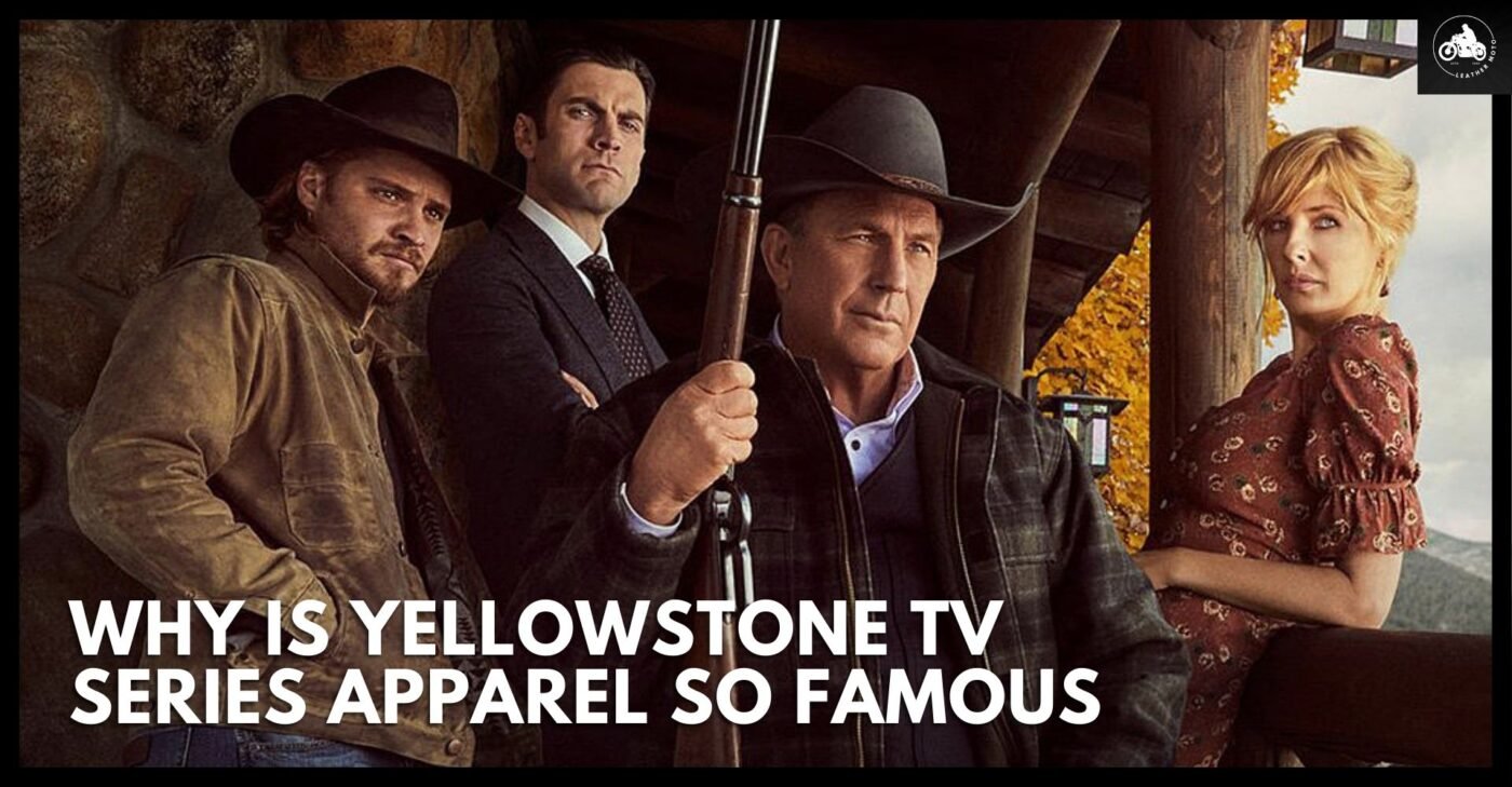 Why Is Yellowstone Tv Series Apparel So Famous